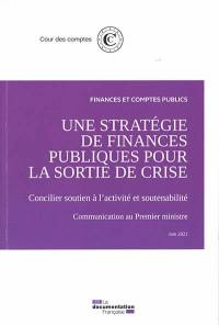 Une stratégie de finances publiques pour la sortie de crise : concilier soutien à l'activité et soutenabilité : communication au Premier ministre, juin 2021
