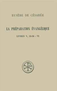 La Préparation évangélique : livre V (18-36)-VI
