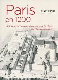 Paris en 1200 : histoire et archéologie d'une capitale fortifiée par Philippe Auguste
