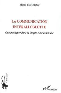 La communication interalloglotte : communiquer dans la langue cible commune