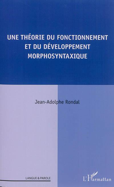 Une théorie du fonctionnement et du développement morphosyntaxique