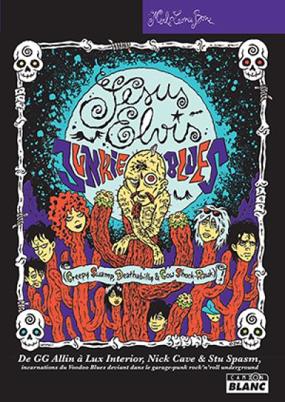 Jesus Elvis junkie blues : de GG Allin à Lux interior, Nick Cave & Stu Spasm