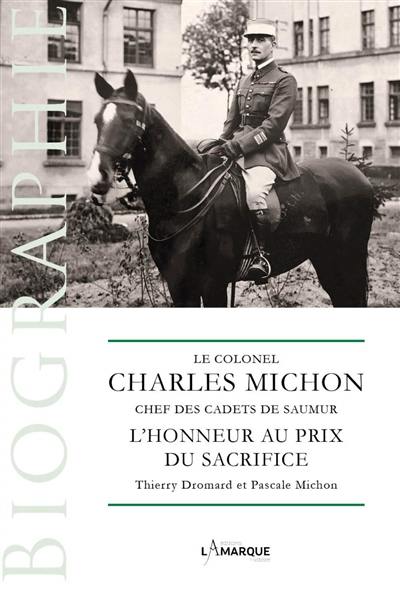 Le colonel Charles Michon, chef des cadets de Saumur : l'honneur au prix du sacrifice