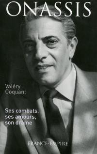 Onassis : ses combats, ses amours, son drame