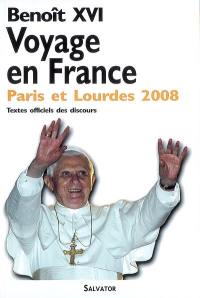 Voyage apostolique en France à l'occasion du 150e anniversaire des apparitions de Lourdes : 12-15 septembre 2008 : textes officiels des discours