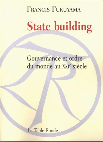 State building : gouvernance et ordre du monde au XXIe siècle