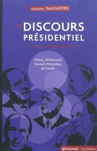 Le discours présidentiel sous la Ve République : Chirac, Mitterrand, Giscard, Pompidou, de Gaulle