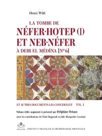 La tombe de Néfer-hotep (I) et Neb-néfer à Deir el Médîna (n° 6) : et autres documents les concernant. Vol. 1