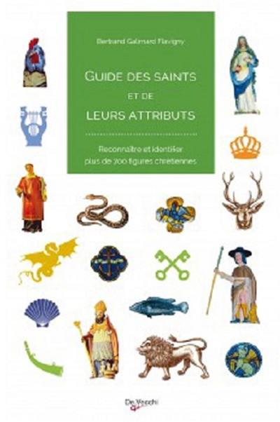 Guide des saints et de leurs attributs : reconnaître et identifier plus de 700 figures chrétiennes
