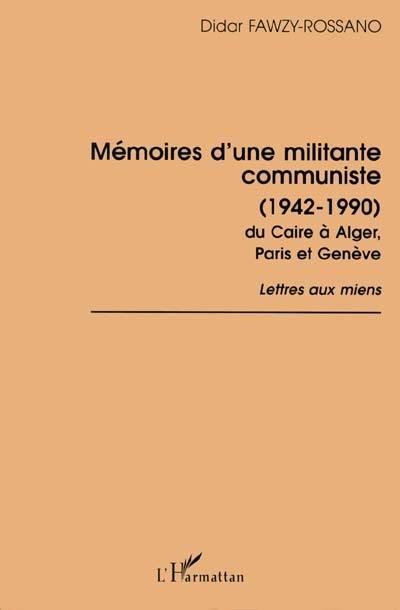 Mémoires d'une militante communiste (1942-1990) du Caire à Alger, Paris et Genève : lettres aux miens