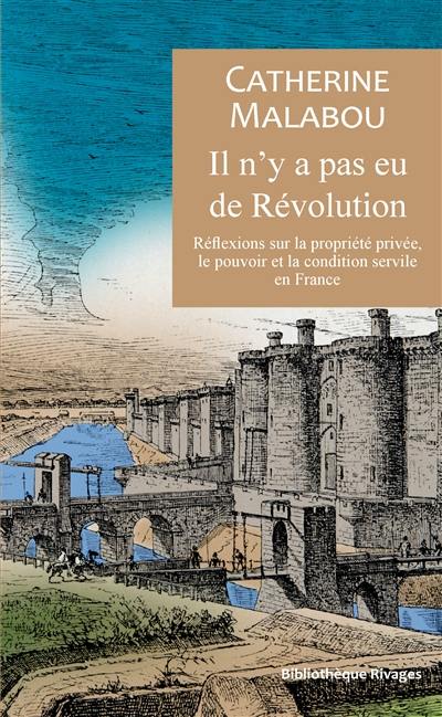 Il n'y a pas eu de révolution : réflexions sur la propriété privée, le pouvoir et la condition servile en France