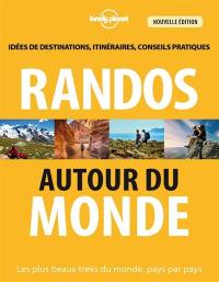 Randos autour du monde : les plus beaux treks du monde, pays par pays : idées de destinations, itinéraires, conseils pratiques