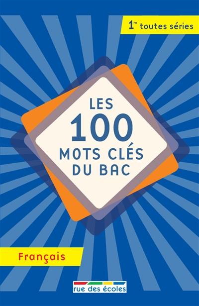 Les 100 mots clés du bac, français : 1re toutes séries