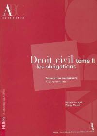 Droit civil : préparation au concours attaché territorial, catégorie A. Vol. 2. Les obligations