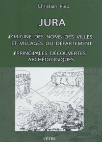 Jura : origine des noms des villes et villages du département : principales découvertes archéologiques