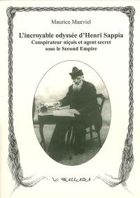 L'incroyable odyssée d'Henri Sappia : érudit niçois, conspirateur et agent secret sous le Second Empire, 1833-1906