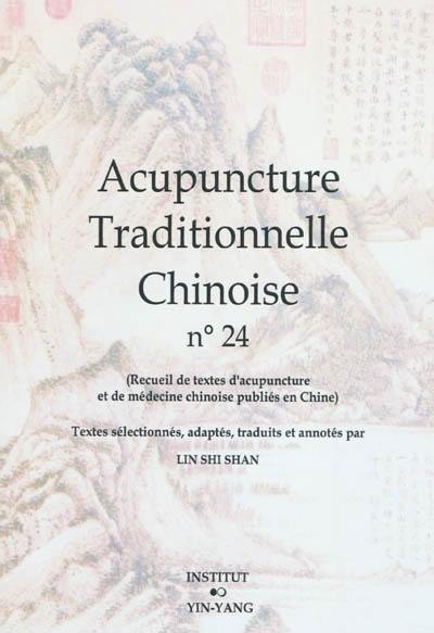 Acupuncture traditionnelle chinoise : recueil de textes d'acupuncture et de médecine chinoise publiés en Chine. Vol. 24