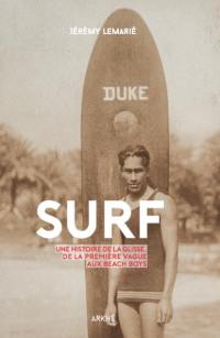 Surf : une histoire de la glisse, de la première vague aux beach boys