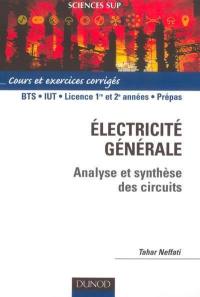 Electricité générale : analyse et synthèse des circuits : cours et exercices corrigés, BTS, IUT, licence 1re et 2e années, prépas