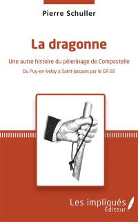 La dragonne : une autre histoire du pèlerinage de Compostelle : du Puy-en-Velay à Saint-Jacques par le GR 65