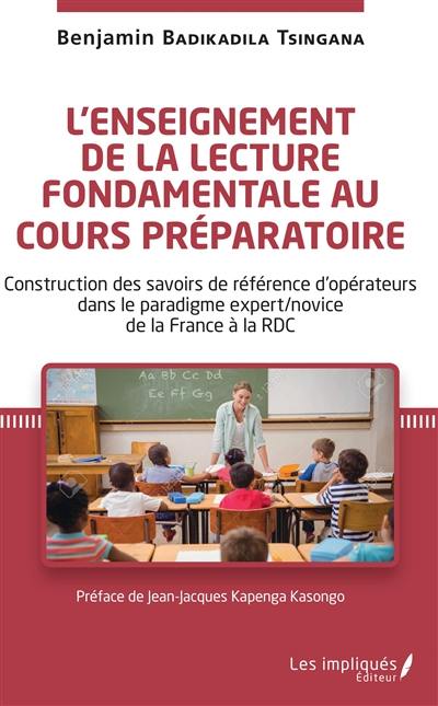 L'enseignement de la lecture fondamentale au cours préparatoire : construction des savoirs de référence d'opérateurs dans le paradigme expert-novice de la France à la RDC