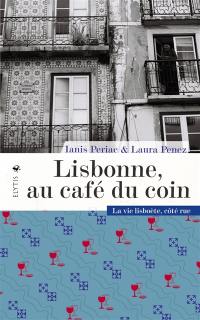 Lisbonne, au café du coin : la vie lisboète, côté rue