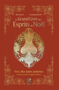 Le grand livre des esprits de Noël : fées, elfes, lutins, fantômes et autres créatures magiques de l'hiver