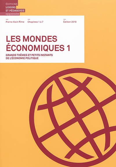 Les mondes économiques : grands thèmes et petits instants de l'économie politique. Vol. 1. Chapitres 1 à 7