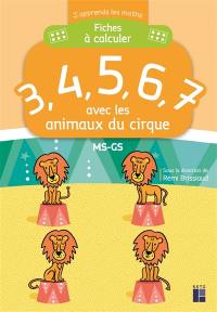 Fiches à calculer 3, 4, 5, 6, 7 avec les animaux du cirque : MS-GS