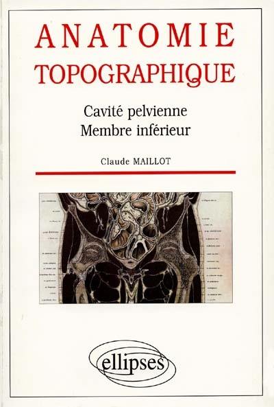 Anatomie topographique : cavité pelvienne, membre inférieur