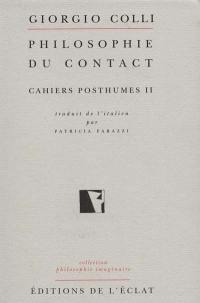 Cahiers posthumes. Vol. 2. Philosophie du contact