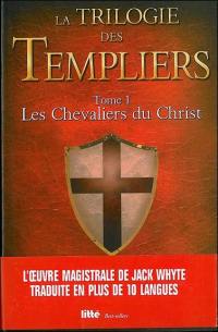 La trilogie des Templiers. Vol. 1. Les chevaliers du Christ