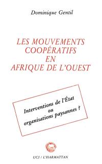 Les Mouvements coopératifs en Afrique de l'Ouest : interventions de l'Etat ou organisations paysannes ?