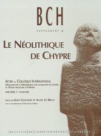 Le néolithique de Chypre : actes du colloque international, Nicosie 17-19 mai 2001