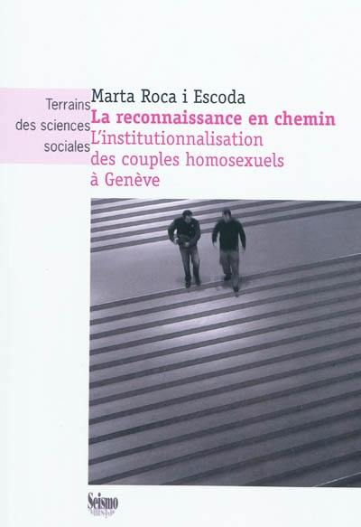 La reconnaissance en chemin : l'institutionnalisation des couples homosexuels à Genève