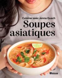 Soupes asiatiques : Cuisiner avec Jenna Quach