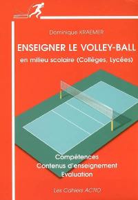 Enseigner le volley-ball en milieu scolaire (collèges-lycées) : compétences, contenus d'enseignement, évaluation
