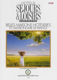 Hôtels Séjours & loisirs : au coeur des pays de France : belles maisons hôtelières et gastronomie de France