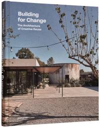 Building for change : the architecture of creative reuse