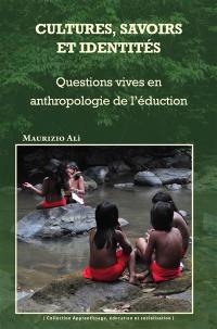 Cultures, savoirs et identités : questions vives en anthropologie de l'éducation