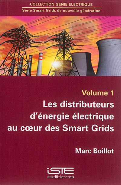 Les distributeurs d'énergie électrique au coeur des Smart Grids. Vol. 1
