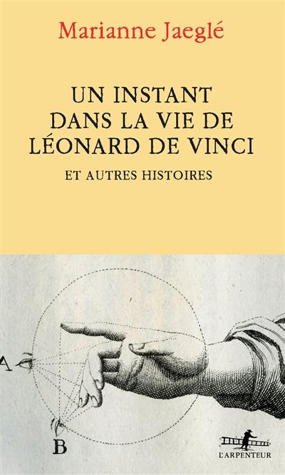 Un instant dans la vie de Léonard de Vinci : et autres histoires