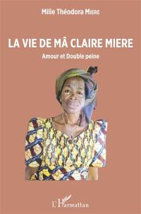 La vie de Mâ Claire Miere : amour et double peine