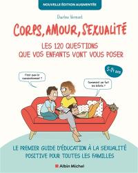 Corps, amour, sexualité : les 120 questions que vos enfants vont vous poser, 5-14 ans : le premier guide d'éducation à la sexualité positive pour toutes les familles