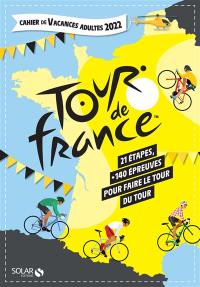 Tour de France : cahier de vacances adultes 2022 : 21 étapes, + 140 épreuves pour faire le tour du Tour