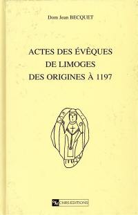 Actes des évêques de Limoges : des origines à 1197