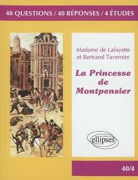 Madame de Lafayette et Bertrand Tavernier, La princesse de Montpensier : 40 questions, 40 réponses, 4 études