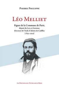 Léo Melliet : figure de la Commune de Paris, député du Lot-et-Garonne, directeur de l'asile d'aliénés de Cadillac : 1843-1909