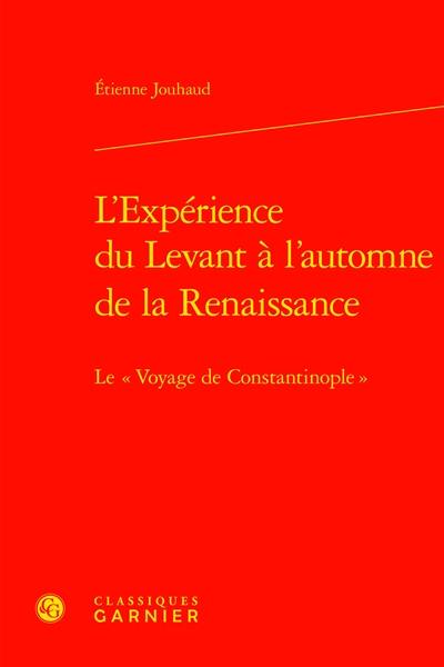 L'expérience du Levant à l’automne de la Renaissance : le voyage de Constantinople