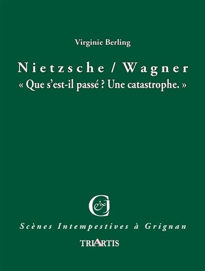 Nietzsche, Wagner : que s'est-il passé ? Une catastrophe